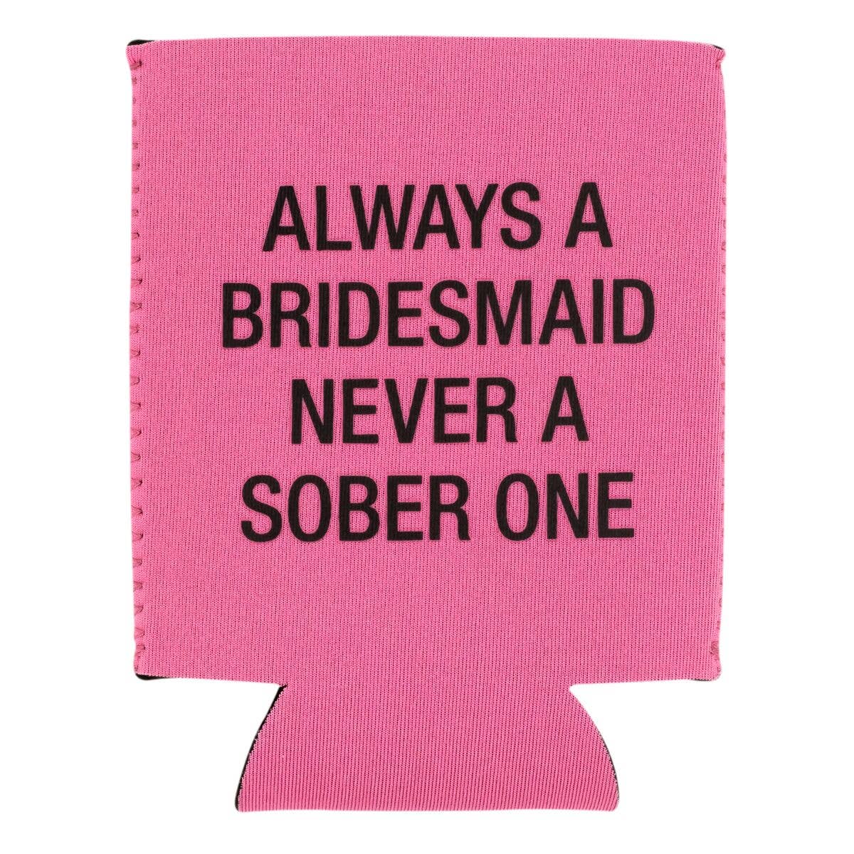 Shannon Road Gifts - Always A Bridesmaid Koozie